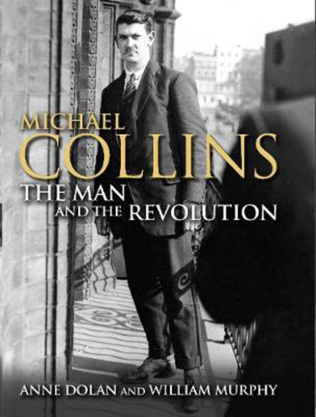 Michael Collins: the man and the revolution (Cork, 2018) 