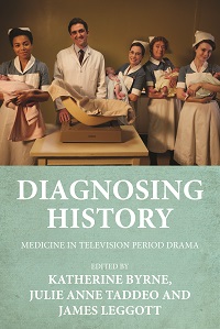 Katherine Byrne, Julie Anne Taddeo, James Leggott (eds), 'Diagnosing History: Medicine in Television Period Drama' (Manchester, 2022).