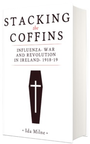 Ida Milne, 'Stacking the coffins: Influenza, war and revolution in Ireland, 1918–19'